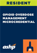 Resident: Opioid Overdose Management Microcredential
