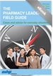 Pharmacy Leadership Field Guide: Cases and Advice for Everyday Situations