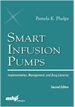 Smart Infusion Pumps:  Implementation, Management, and Drug Libraries, 2nd Edition