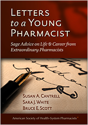 Letters to a Young Pharmacist: Sage Advice on Life & Career from Extraordinary Pharmacists