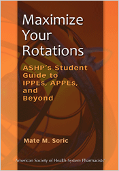 Maximize Your Rotations: ASHP's Student Guide to IPPEs, APPEs, and Beyond