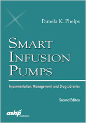 Smart Infusion Pumps:  Implementation, Management, and Drug Libraries, 2nd Edition