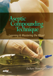 Aseptic Compounding Technique: Learning and Mastering the Ritual