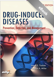 Drug-Induced Diseases, 3rd Ed by James E. Tisdale and Douglas A. Miller | 9781585285310 | E5310