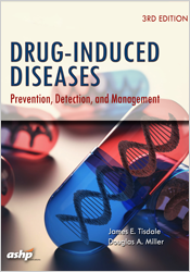 Drug-Induced Diseases, 3rd Ed by James E. Tisdale and Douglas A. Miller | 9781585285303 | U5303