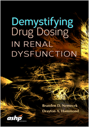 Demystifying Drug Dosing in Renal Dysfunction by Branden D. Nemecek and Drayton A. Hammond | 9781585285518 | P5518