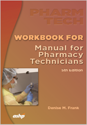 Workbook for the Manual for Pharmacy Technicians, 5th Edition