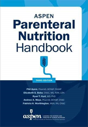ASPEN Parenteral Nutrition Handbook, 3rd Ed.