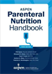 ASPEN Parenteral Nutrition Handbook, 3rd Ed.