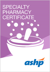 Track- Specialty Pharmacy Certificate: Advanced Concepts for the Specialty Pharmacy Technician
